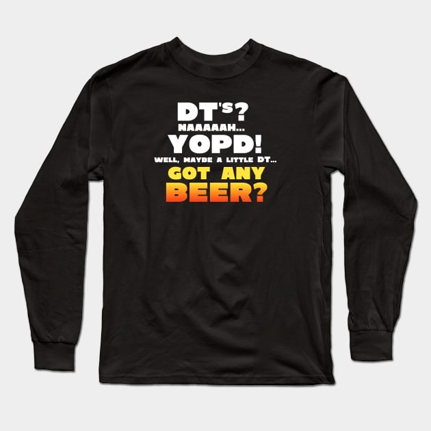 YOPD got any BEER? Long Sleeve T-Shirt by SteveW50